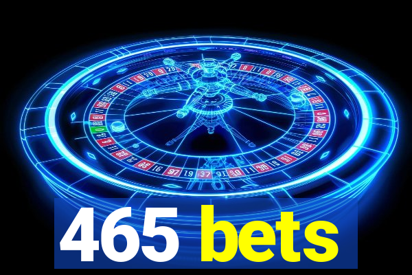 465 bets